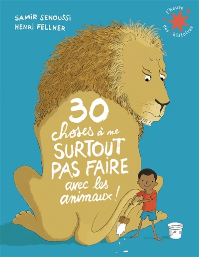 30 choses à ne surtout pas faire avec les animaux ! | Senoussi, Samir (Auteur) | Fellner, Henri (Illustrateur)