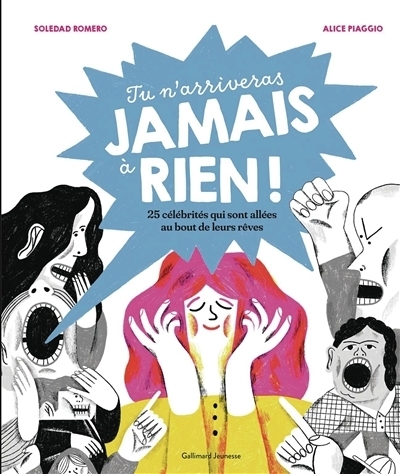Tu n'arriveras jamais à rien ! : des histoires vraies pour croire en ses rêves | Romero Marino, Soledad (Auteur) | Piaggio, Alice (Illustrateur)