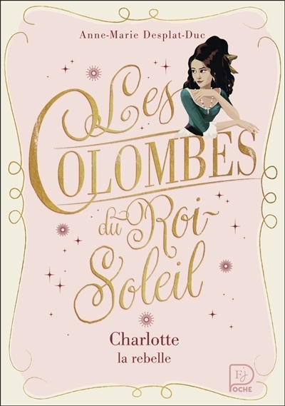 Les colombes du Roi-Soleil T.03 - Charlotte la rebelle | Desplat-Duc, Anne-Marie