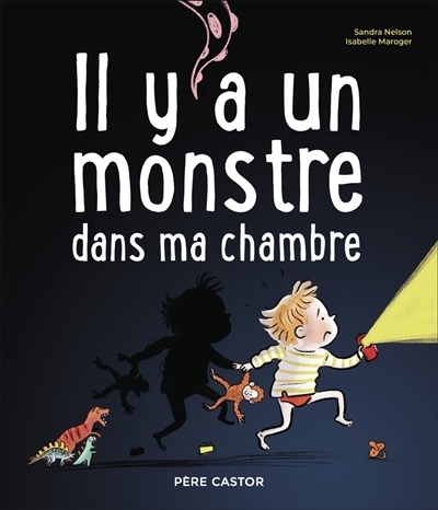 Il y a un monstre dans ma chambre | Nelson, Sandra (Auteur) | Maroger, Isabelle (Illustrateur)