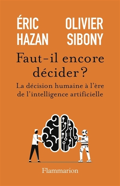 Faut-il encore décider ? : la décision humaine à l'ère de l'intelligence artificielle | Hazan, Eric (Auteur) | Sibony, Olivier (Auteur)