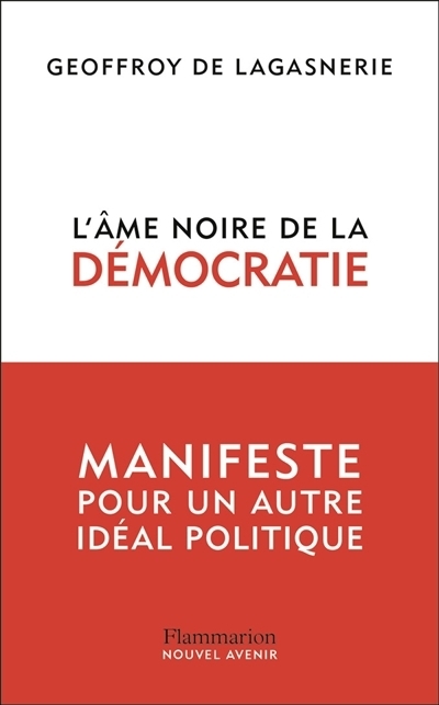 L'âme noire de la démocratie : manifeste pour un autre idéal politique | Lagasnerie, Geoffroy de (Auteur)