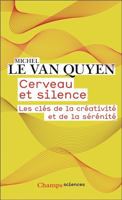 Cerveau et silence : les clés de la créativité et de la sérénité | Le Van Quyen, Michel