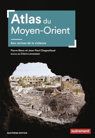 Atlas du Moyen-Orient : Aux racines de la violence | Blanc, Pierre | Chagnollaud, Jean-Paul