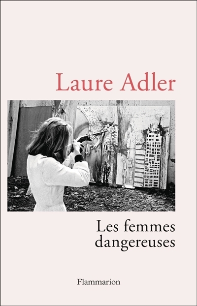 Les femmes dangereuses | Adler, Laure