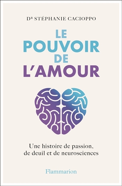 pouvoir de l'amour, Le : une histoire de passion, de deuil et de neurosciences | Cacioppo, Stephanie