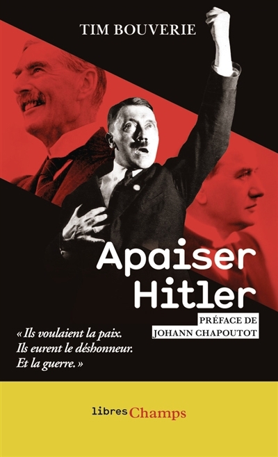 Apaiser Hitler : ils voulaient la paix, ils eurent le déshonneur. Et la guerre. | Bouverie, Tim (Auteur)