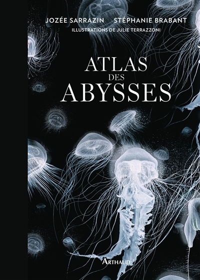 Atlas des abysses | Sarrazin, Jozée (Auteur) | Brabant, Stéphanie (Auteur) | Terrazzoni, Julie (Illustrateur)