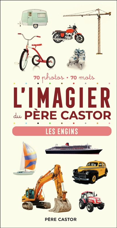 L'imagier du Père Castor : les engins : 70 photos, 70 mots | Telier, A.