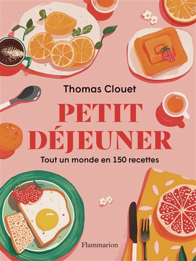 Petit déjeuner : tout un monde en 150 recettes | Clouet, Thomas (Auteur)