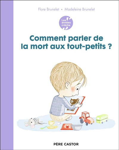 Comment parler de la mort aux tout-petits ? | Brunelet, Flore (Auteur) | Brunelet, Madeleine (Illustrateur)