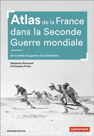 Atlas de la France dans la Seconde Guerre mondiale : de la drôle de guerre à la Libération | Simonnet, Stéphane (Auteur) | Prime, Christophe (Auteur)