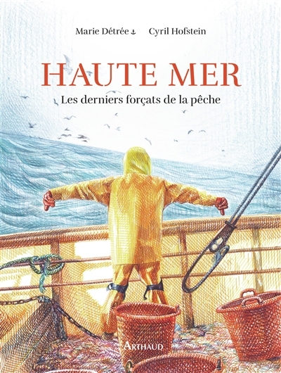 Haute mer : les derniers forçats de la pêche | Hofstein, Cyril (Auteur) | Détrée, Marie (Illustrateur)