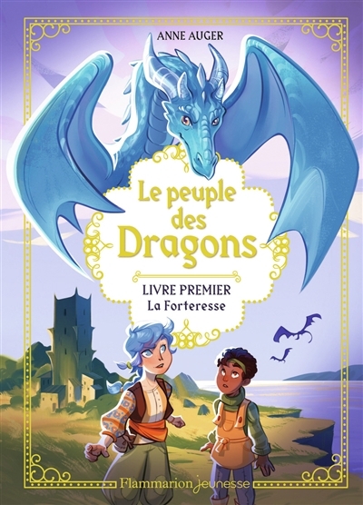 Le peuple des dragons T.01 - La forteresse | Auger, Anne | Girard, Eloïse
