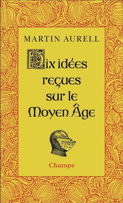 Dix idées reçues sur le Moyen Age | Aurell, Martin (Auteur)