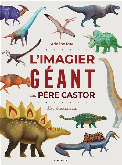 L'imagier géant du Père Castor : les dinosaures | Ruel, Adeline (Auteur)