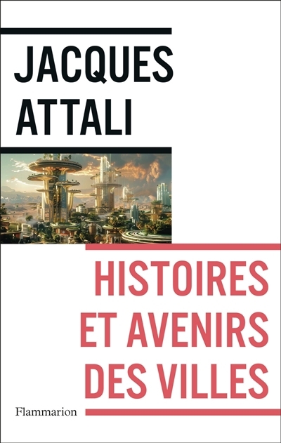 Histoires et avenirs des villes | Attali, Jacques (Auteur)