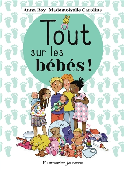 Tout sur les bébés ! | Roy, Anna (Auteur) | Mademoiselle Caroline (Auteur) | Mademoiselle Caroline (Illustrateur)