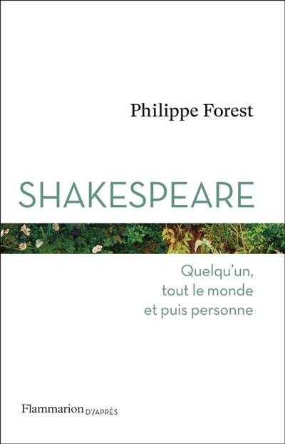 Shakespeare : quelqu'un, tout le monde et puis personne | Forest, Philippe (Auteur)