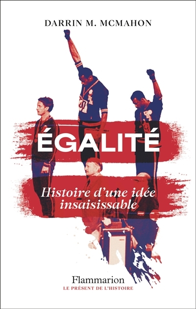 Egalité : histoire d'une idée insaisissable | McMahon, Darrin M. (Auteur)