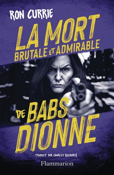 La mort brutale et admirable de Babs Dionne | Currie, Ron (Auteur)