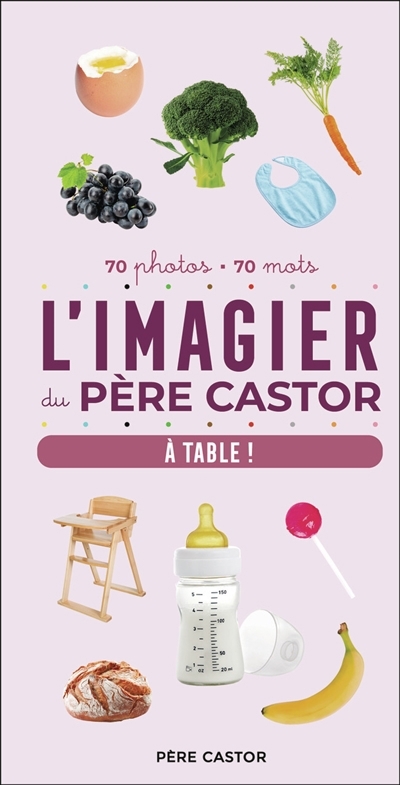 L'imagier du Père Castor : à table ! : 70 photos, 70 mots | Telier, A. (Auteur)