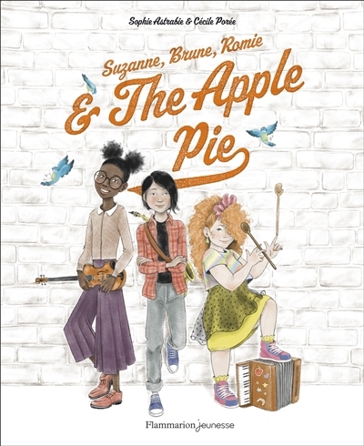 Suzanne, Brune, Romie & The Apple Pie | Astrabie, Sophie (Auteur) | Porée, Cécile (Illustrateur)