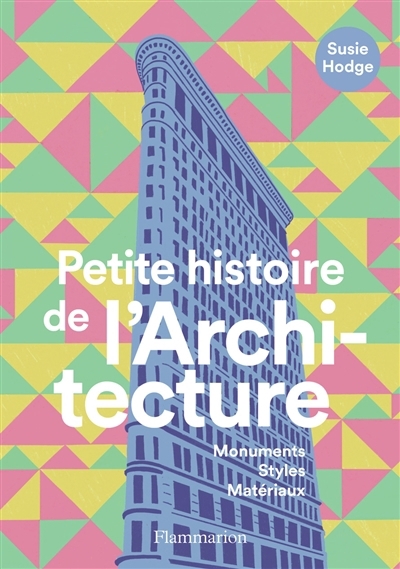 Petite histoire de l'architecture : monuments, styles, matériaux | Hodge, Susie (Auteur)