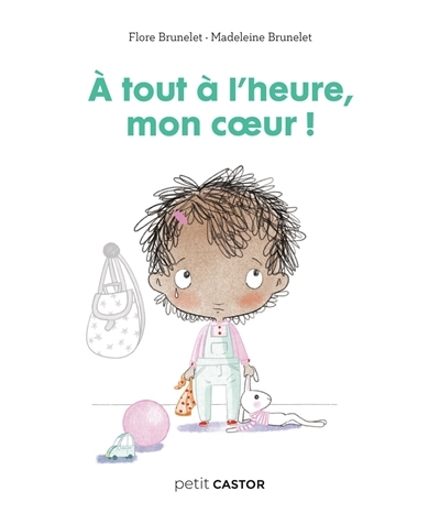 A tout à l'heure mon coeur ! | Brunelet, Flore (Auteur) | Brunelet, Madeleine (Illustrateur)