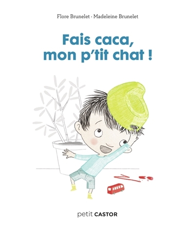 Fais caca mon p'tit chat ! | Brunelet, Flore (Auteur) | Brunelet, Madeleine (Illustrateur)