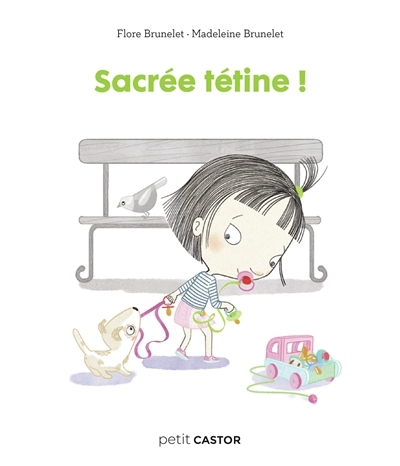 Sacrée tétine ! | Brunelet, Flore (Auteur) | Brunelet, Madeleine (Illustrateur)