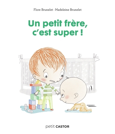 Un petit frère, c'est super ! | Brunelet, Flore (Auteur) | Brunelet, Madeleine (Illustrateur)