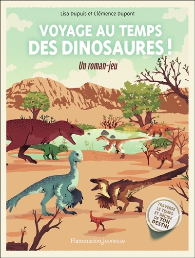Voyage au temps des dinosaures ! : un roman-jeu | Dupuis, Lisa (Auteur) | Dupont, Clémence (Illustrateur)