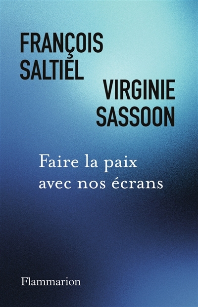 Faire la paix avec nos écrans | Saltiel, François (Auteur) | Sassoon, Virginie (Auteur)