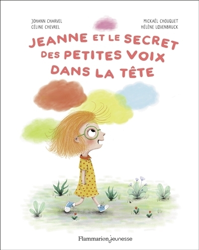 Jeanne et le secret des petites voix dans la tête | Charvel, Johann (Auteur) | Chouquet, Mickaël (Auteur) | Loevenbruck, Hélène (Auteur) | Chevrel, Céline (Illustrateur)