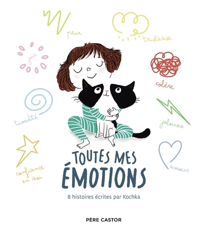 Toutes mes émotions | Kochka (Auteur) | Bouxom, Sophie (Illustrateur) | Cosneau, Géraldine (Illustrateur) | Leghima, Marie (Illustrateur) | Michaud, Raphaëlle (Illustrateur) | Penicaud, Clémence (Illustrateur)