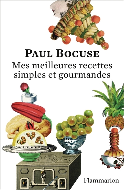 Mes meilleures recettes : simples et gourmandes : texte intégral | Bocuse, Paul (Auteur)