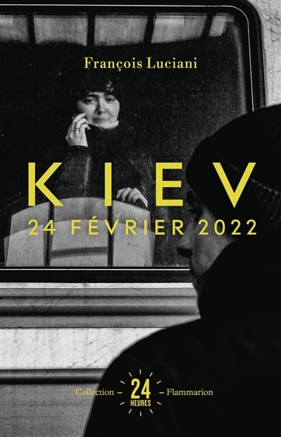 Kiev : 24 février 2022 | Luciani, François (Auteur)