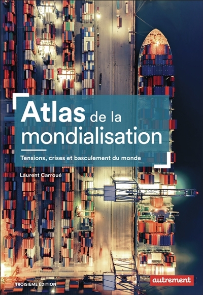 Atlas de la mondialisation : tensions, crises et basculement du monde | Carroué, Laurent (Auteur)