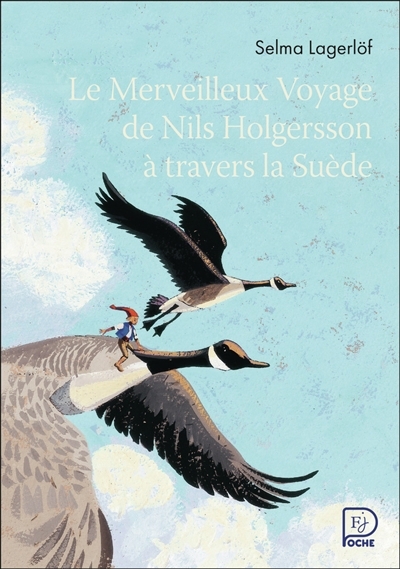 Le merveilleux voyage de Nils Holgersson à travers la Suède | Lagerlöf, Selma (Auteur) | Boucher, Michel (Illustrateur)