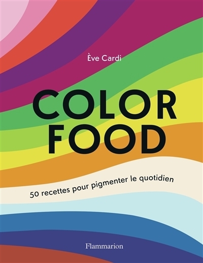 Color food : 50 recettes pour pigmenter le quotidien | Cardi, Eve