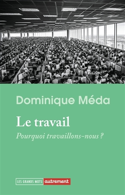 Le travail : pourquoi travaillons-nous ? | Méda, Dominique