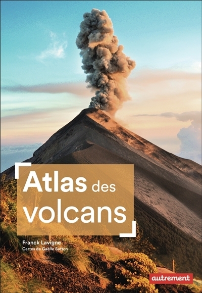 Atlas des volcans | Lavigne, Franck