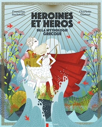 Héroïnes et héros de la mythologie grecque | Rachmühl, Françoise (Auteur) | Gastaut, Charlotte (Illustrateur)