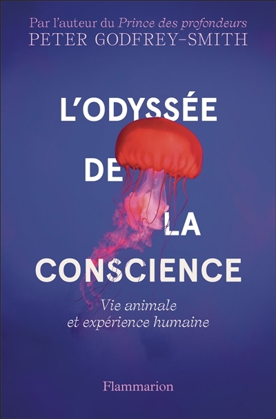 L'odyssée de la conscience : vie animale et expérience humaine | Godfrey-Smith, Peter (Auteur)