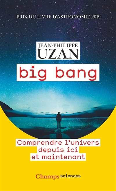 Big bang : comprendre l'Univers depuis ici et maintenant  | Uzan, Jean-Philippe