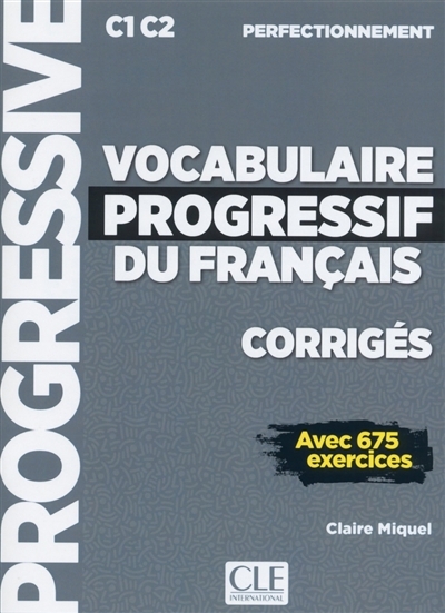 Vocabulaire progressif du français, corrigés : C1-C2 perfectionnement : avec 675 exercices | Leroy-Miquel, Claire (Auteur)