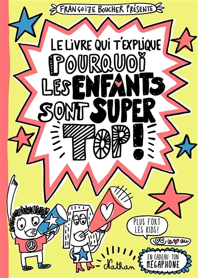 livre qui t'explique pourquoi les enfants sont super top ! (et comment le faire comprendre aux adultes) (Le) | Boucher, Françoize