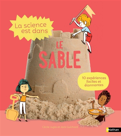 science est dans le sable (La): 10 expériences faciles et étonnantes  | Jugla, Cécile