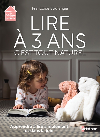 Lire à 3 ans, c'est tout naturel : apprendre à lire simplement et dans la joie | Boulanger, Françoise